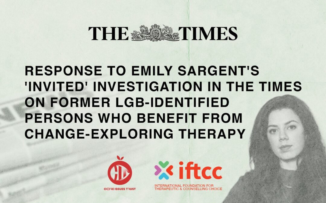 Response to Emily Sargent’s ‘Invited’ Investigation In The Times On Former LGB-Identified Persons Who Benefit From Change Allowing Therapy
